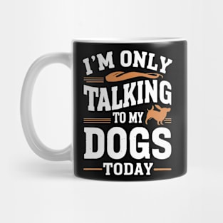 Im only talking to my Dog Mug